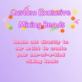 Custom Exclusive Mixing Beads