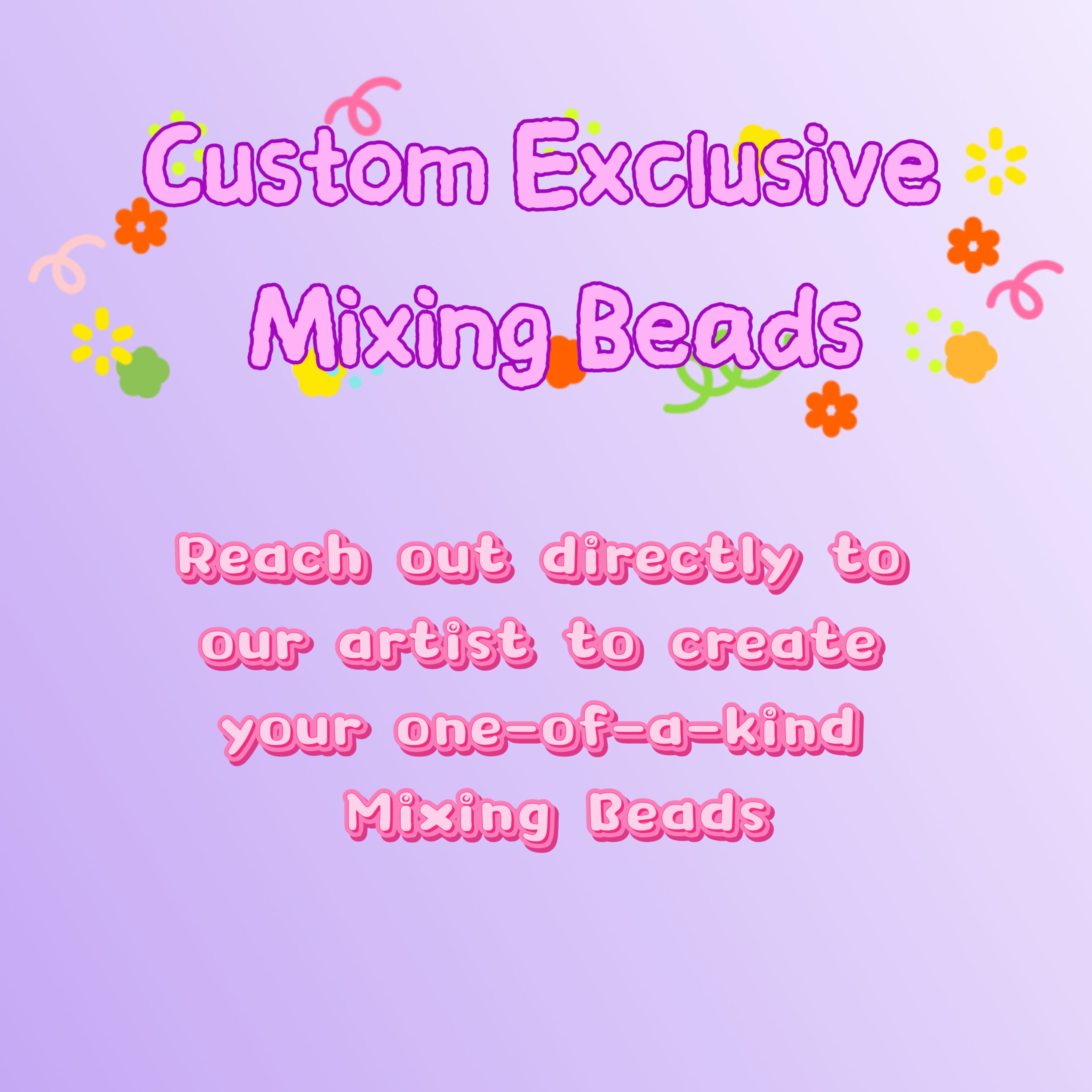 Custom Exclusive Mixing Beads